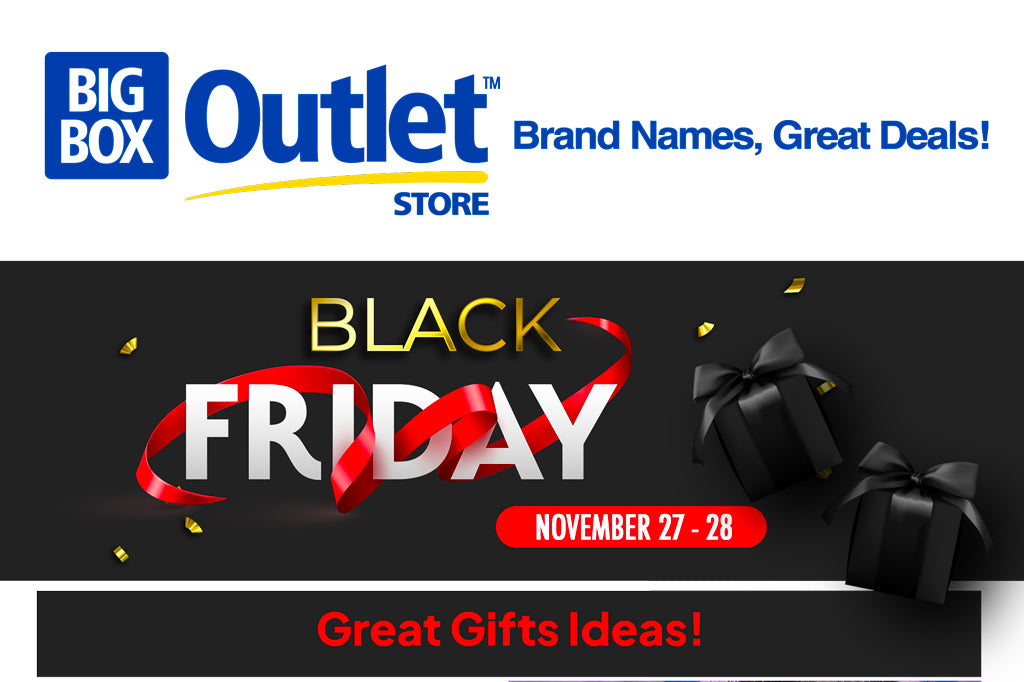 BIG BOX OUTLET STORE BLACK FRIDAY SALE! NOVEMBER 27-28 GREAT GIFT IDEAS! 