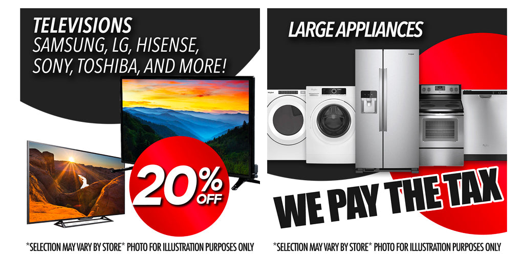 TELEVISIONS! SAMSUNG, LG, HISENSE, SONY, TOSHIBA, AND MORE!  20% OFF LARGE APPLIANCES WE PAY THE TAXES! 