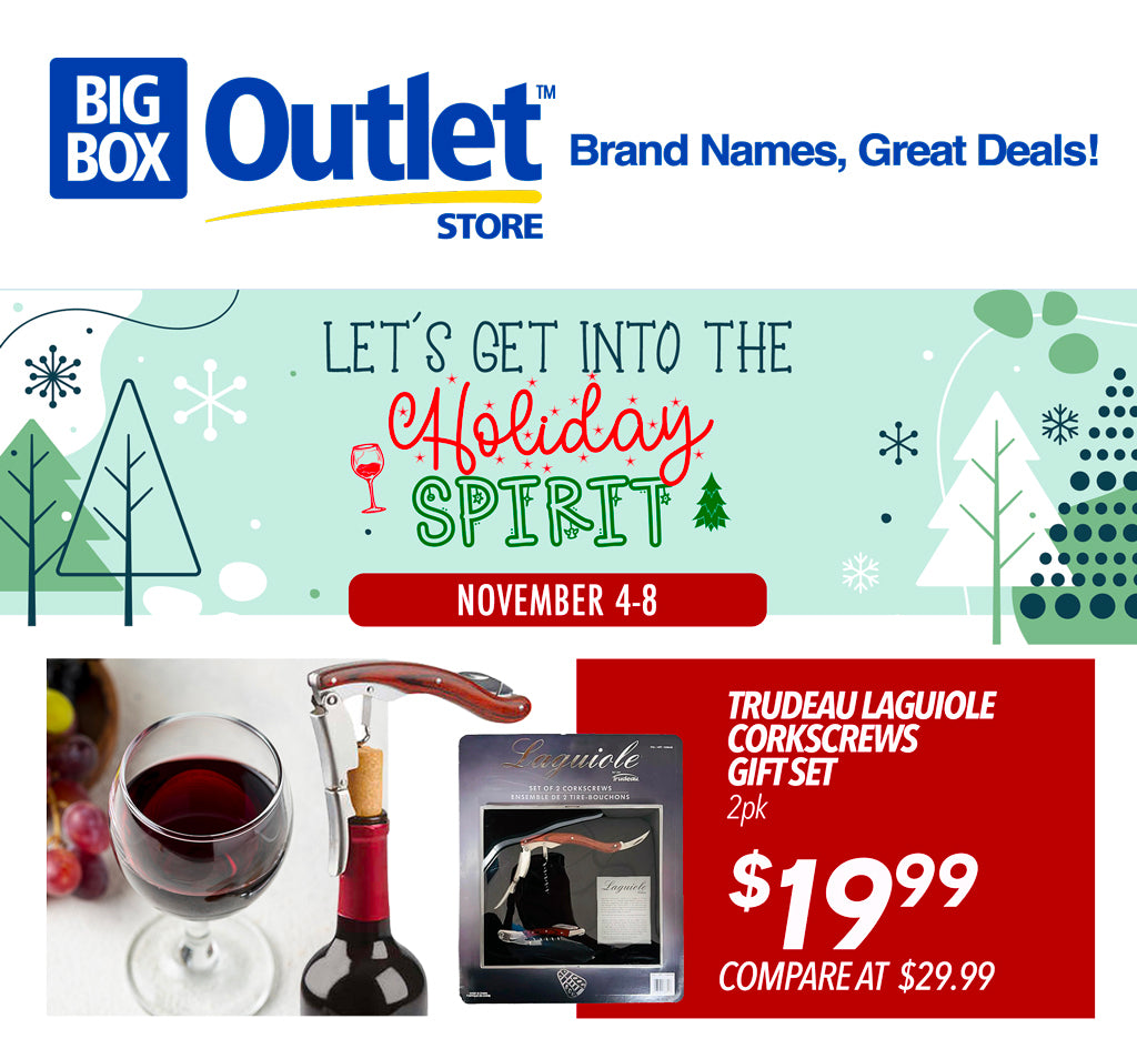 BIG BOX OUTLET STORE LET'S GET INTO THE HOLIDAY SPIRIT SALE! NIVEMBER 4-8 TRUDEAU LAGUIOLE CORKSCREWS GIFT SET €19.99