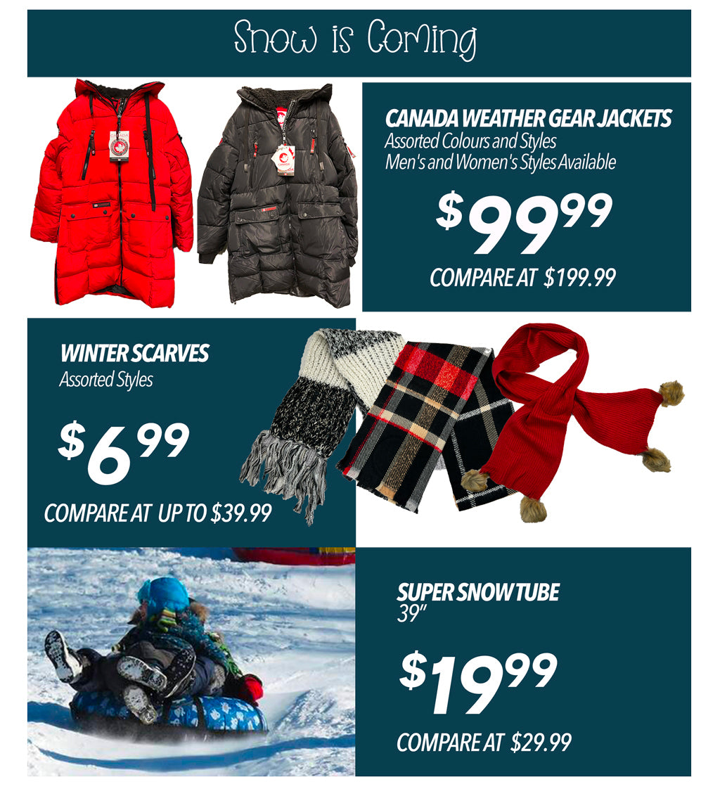 SNOW IS COMING  CANADA WEATHER GEAR JACKETS €99.99, WIINTER SCARVES €6.99, SUPER SNOW TUBE 39" €19.99