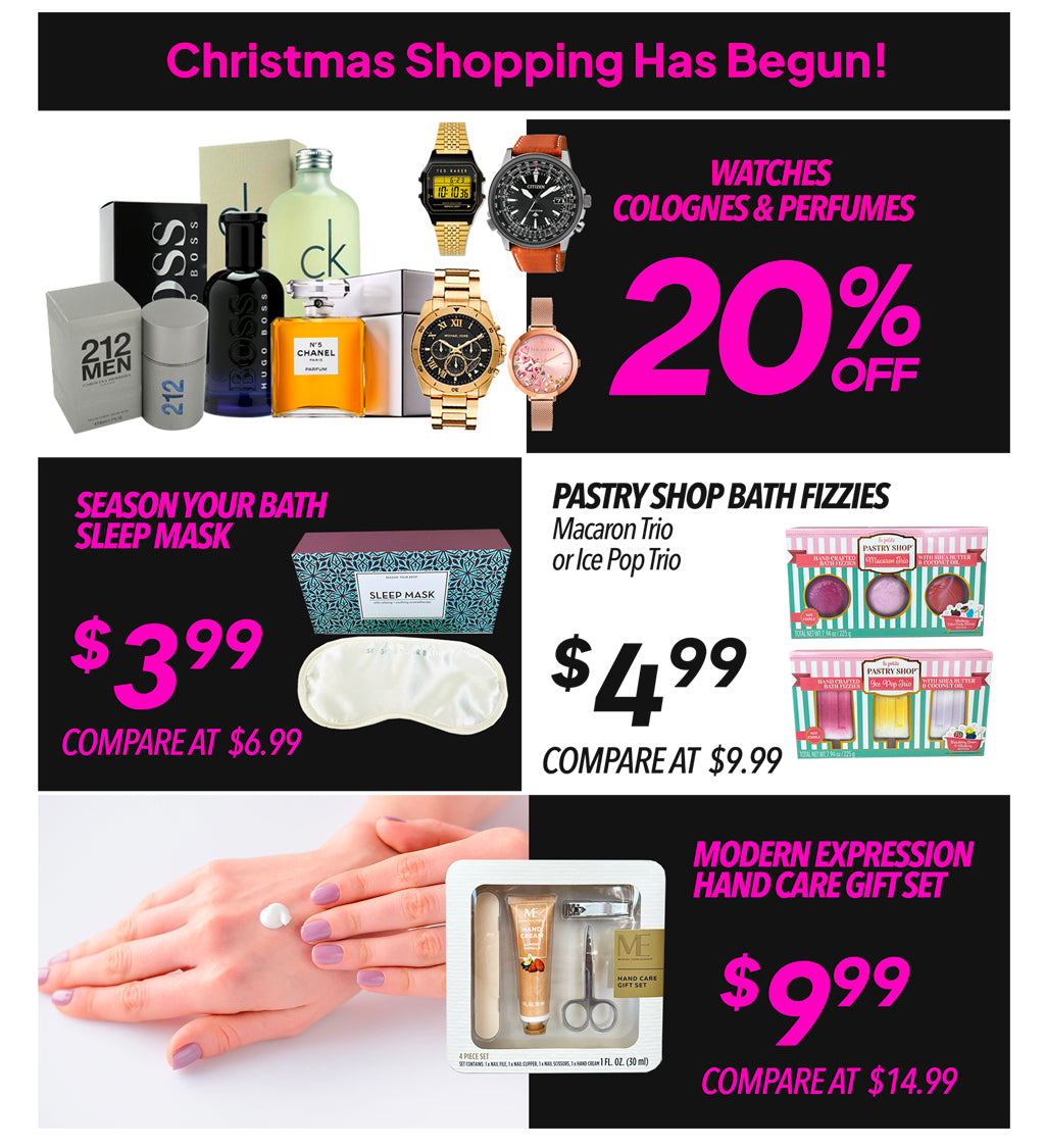 CHRISTMAS SHOPPING  HAS BEGUN! WATCHES, COLOGNES & PERFUMES 20%OFF, SEASON YOUR BATH SLEEP MASK €3.99, PASTRY SHOP BATH FIZZIES €4.99, MODERN EXPRESSION HAND CARE GIFT SET €9.99