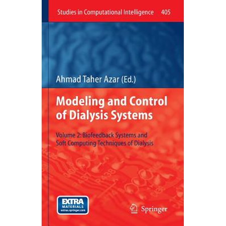 Modeling and Control of Dialysis Systems : Volume 2: Biofeedback Systems and Soft Computing Techniques of Dialysis