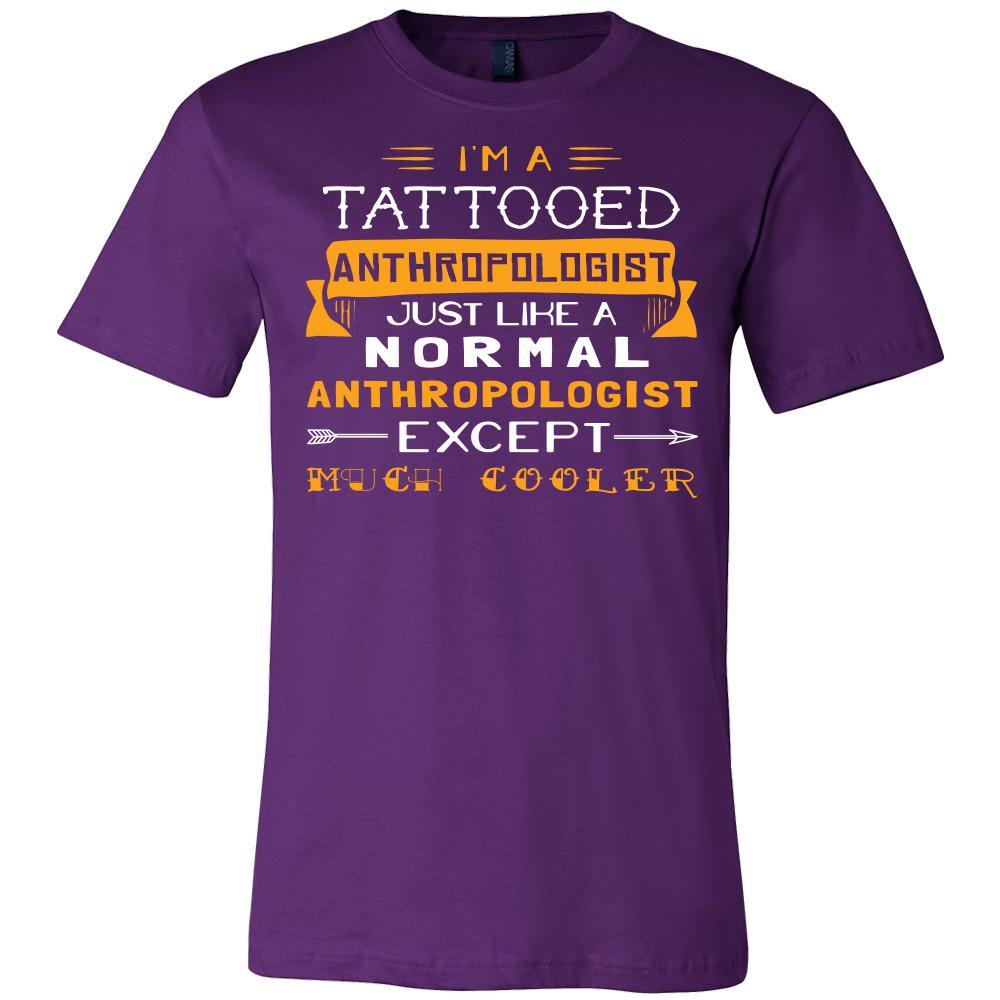 Anthropologist Shirt - I'm a tattooed anthropologist, just like a norm ...