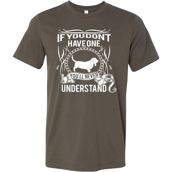 Basset hound Shirt - If you don't have one you'll never understand- Do ...