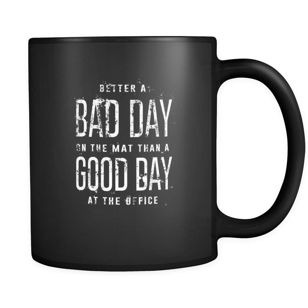 Bjj Better A Bad Day On The Mat Than A Good Day At The Office 11oz