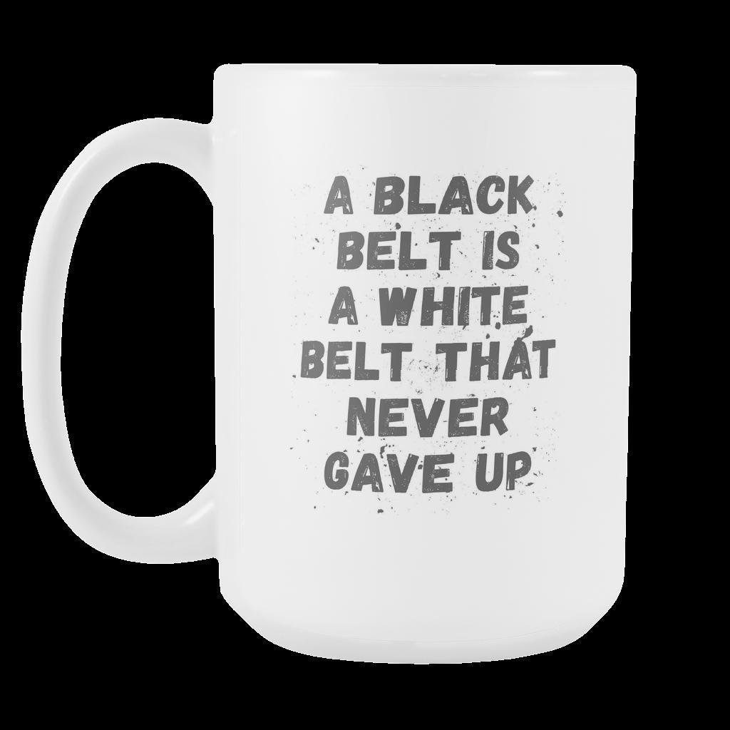 BJJ Coffee Mug - Black belt is White Belt who never give up