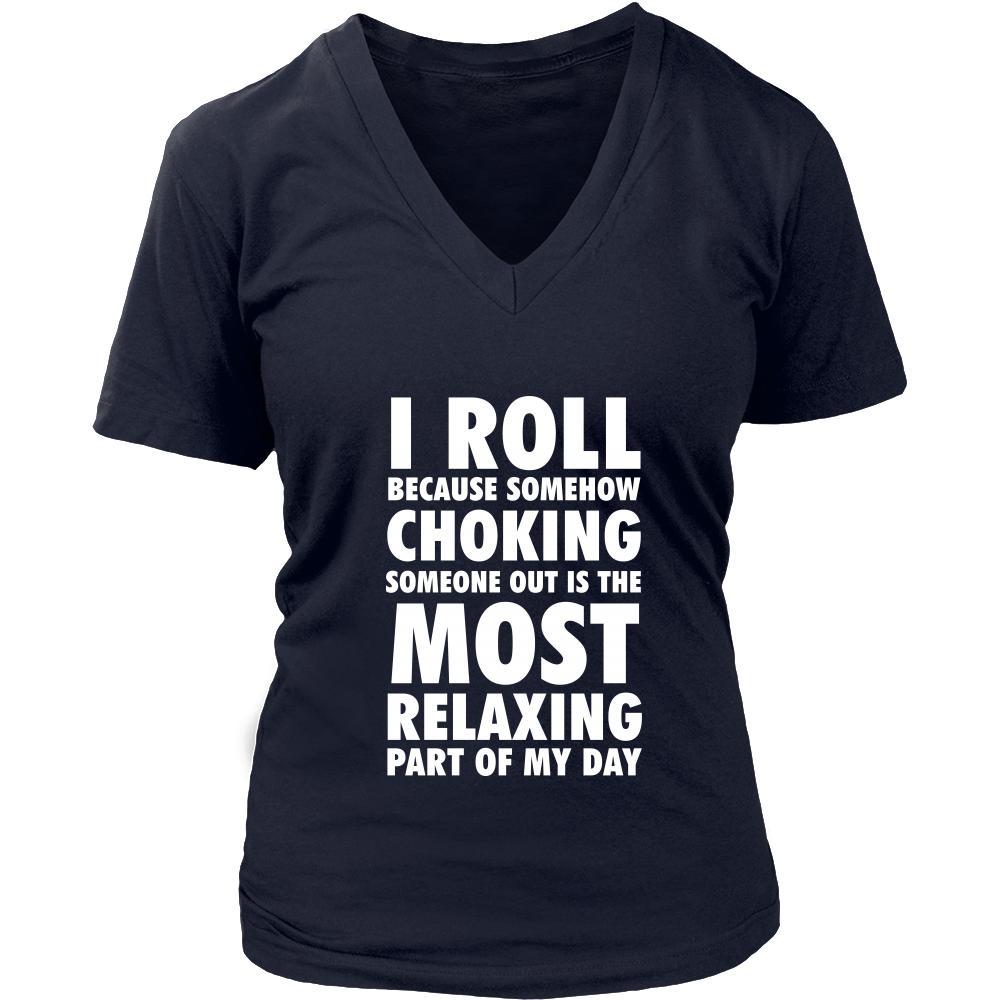 BJJ Shirt - I roll because somehow choking someone out is the most rel ...