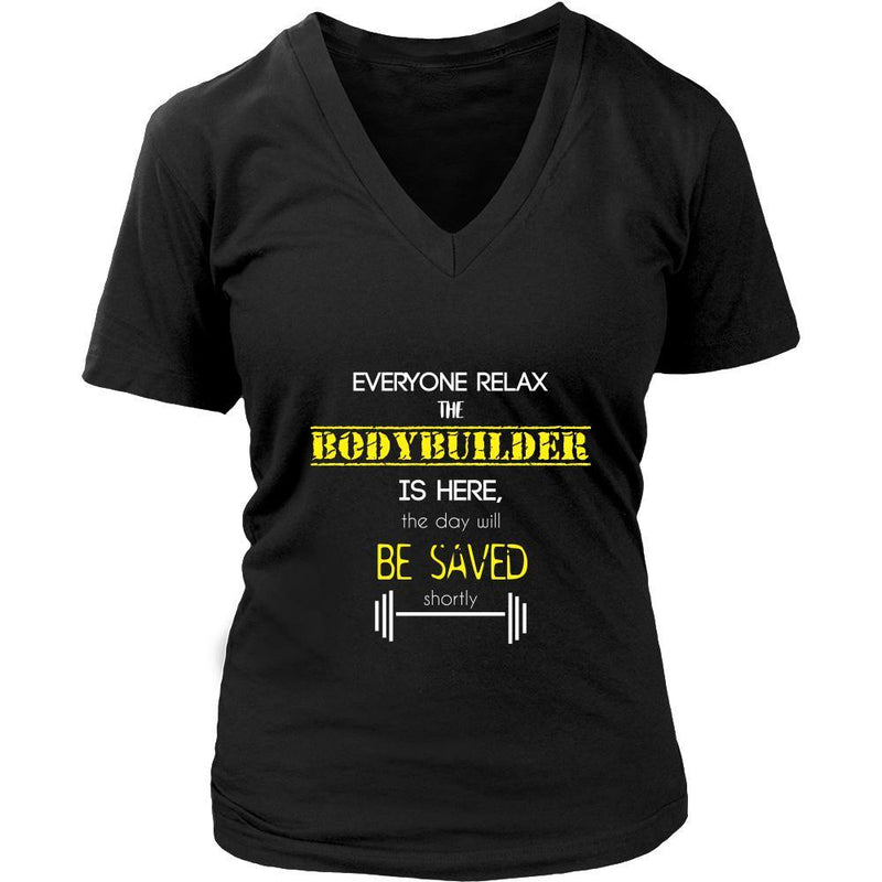 Bodybuilder Shirt - Everyone relax the Bodybuilder is here, the day wi ...