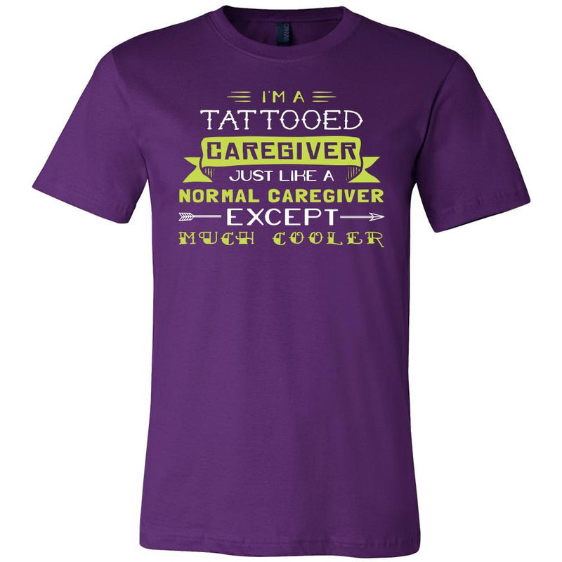 Caregiver Shirt - I'm a tattooed caregiver, just like a normal caregiv ...