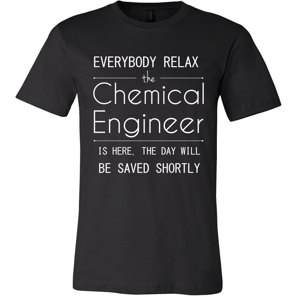 Chemical Engineer Shirt - Everyone relax the Chemical Engineer is here ...