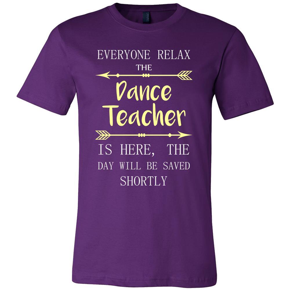 Dance Teacher Shirt - Everyone relax the Dance Teacher is here, the da ...