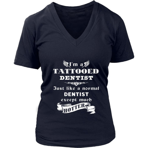 Dentist - I'm a Tattooed Dentist,... much hotter - Profession/Job Shir ...