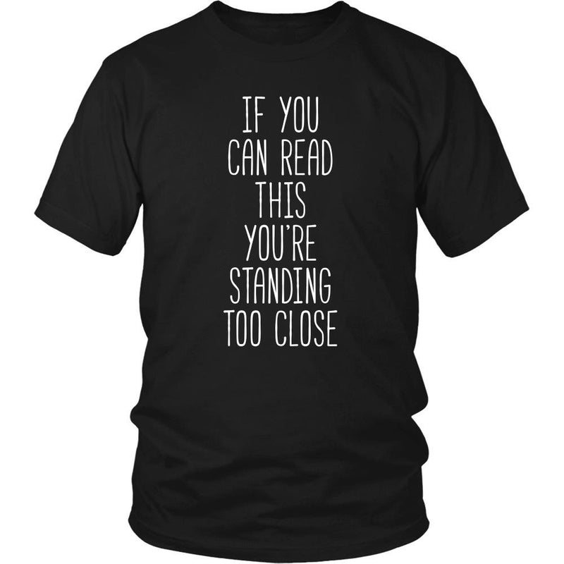 Funny Tee - If you can read this you're standing too close - Teelime ...