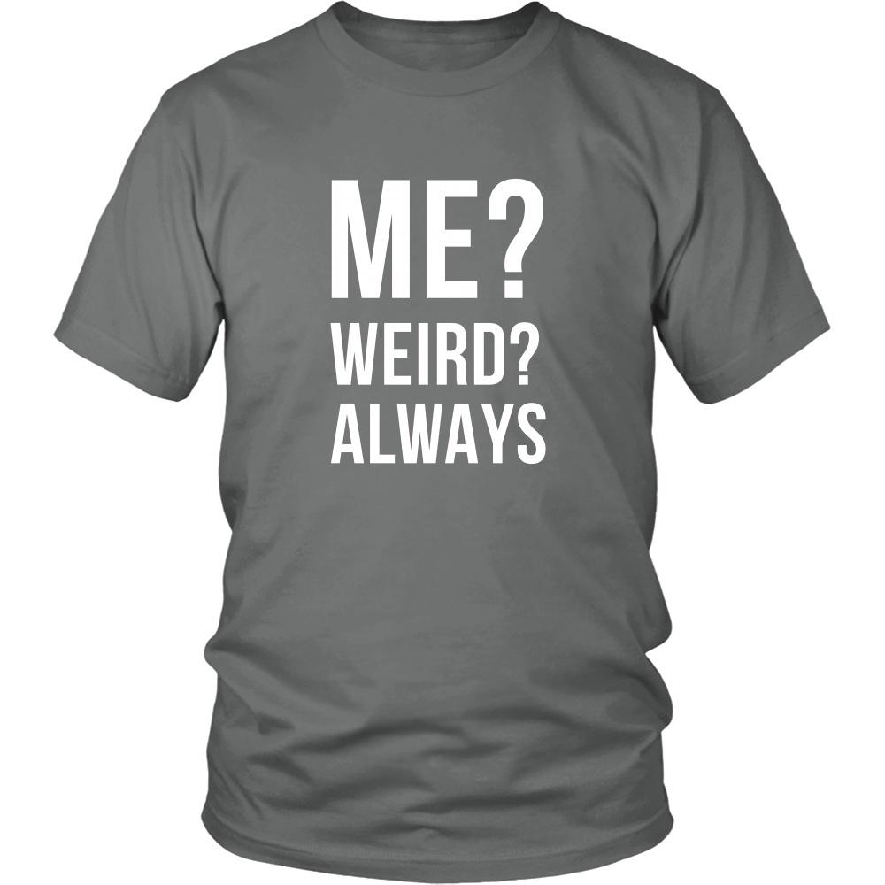 Funny T Shirt - Me? Weird? Always - Teelime | Unique t-shirts