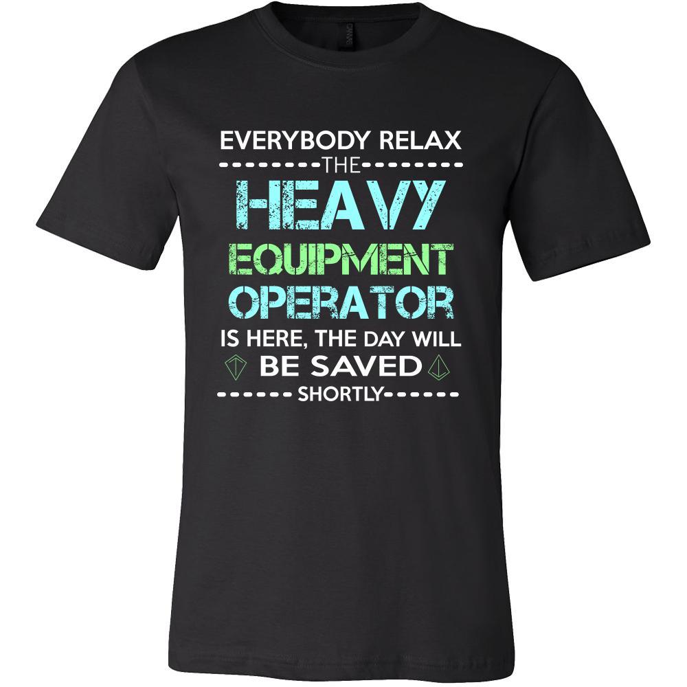 Heavy Equipment Operator Shirt - Everyone relax the Heavy Equipment Op ...