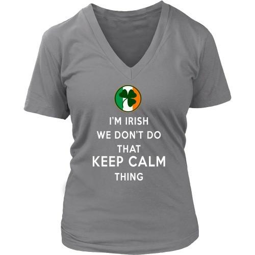 Irish T Shirt - I'm Irish We don't do that Keep Calm Thing - Teelime ...