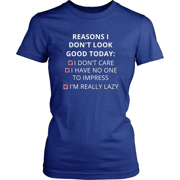 Reasons - Reasons I don't look good today: I dont care / Í have no one ...