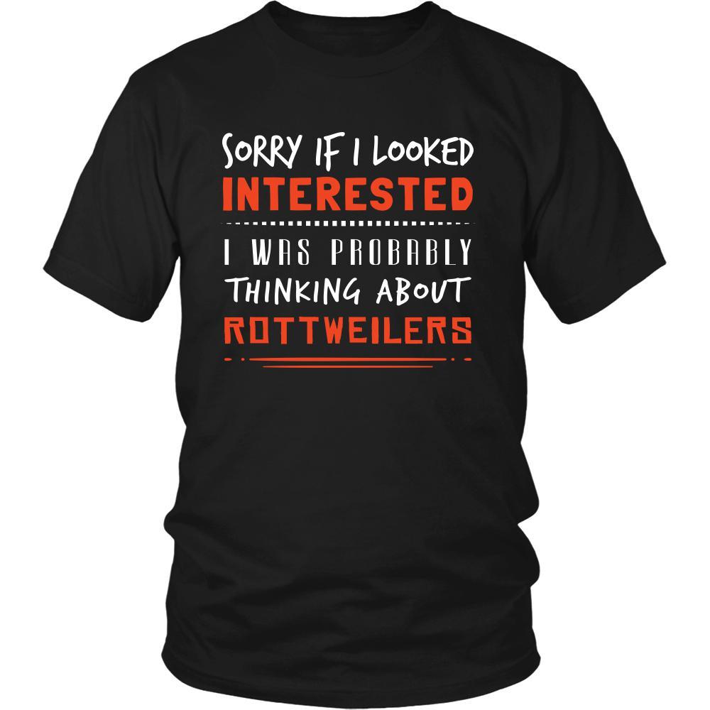 Rottweilers Shirt - Sorry If I Looked Interested, I think about ...