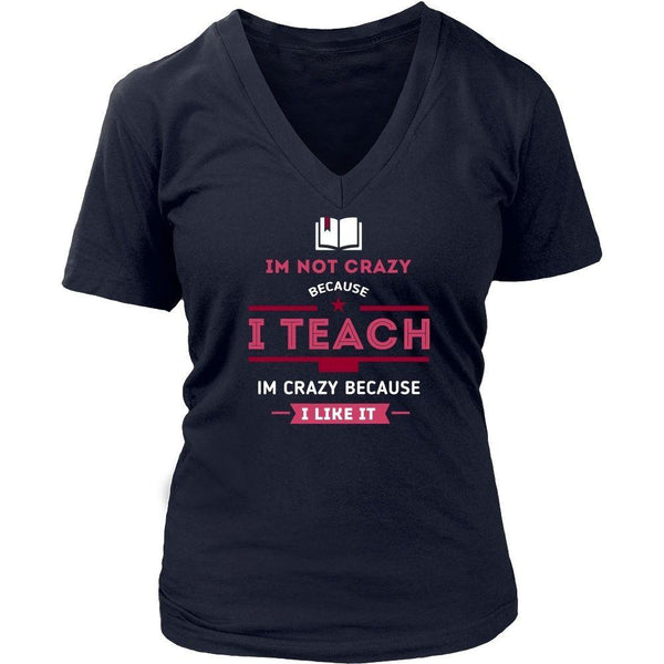 Teachers Tee - Im not crazy because I Teach, Im crazy 'cause - Teelime ...