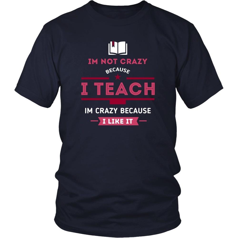 Teachers Tee - Im not crazy because I Teach, Im crazy 'cause - Teelime ...