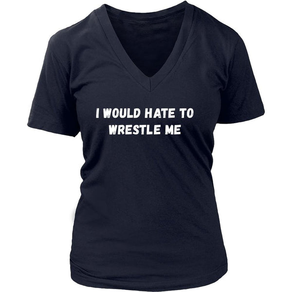 Wrestling T Shirt - I would hate to wrestle me - Teelime | Unique t-shirts