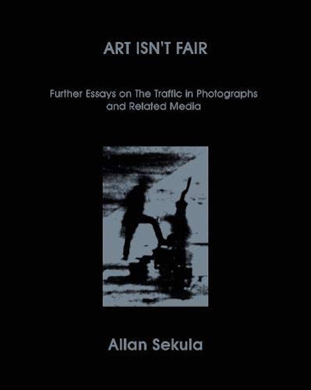 Allan Sekula, Art Isn't Fair: Further Essays on the Traffic in Photographs and Related Media - 104290-sekula-allan-art-isntfair-mack-9781912339846-cover