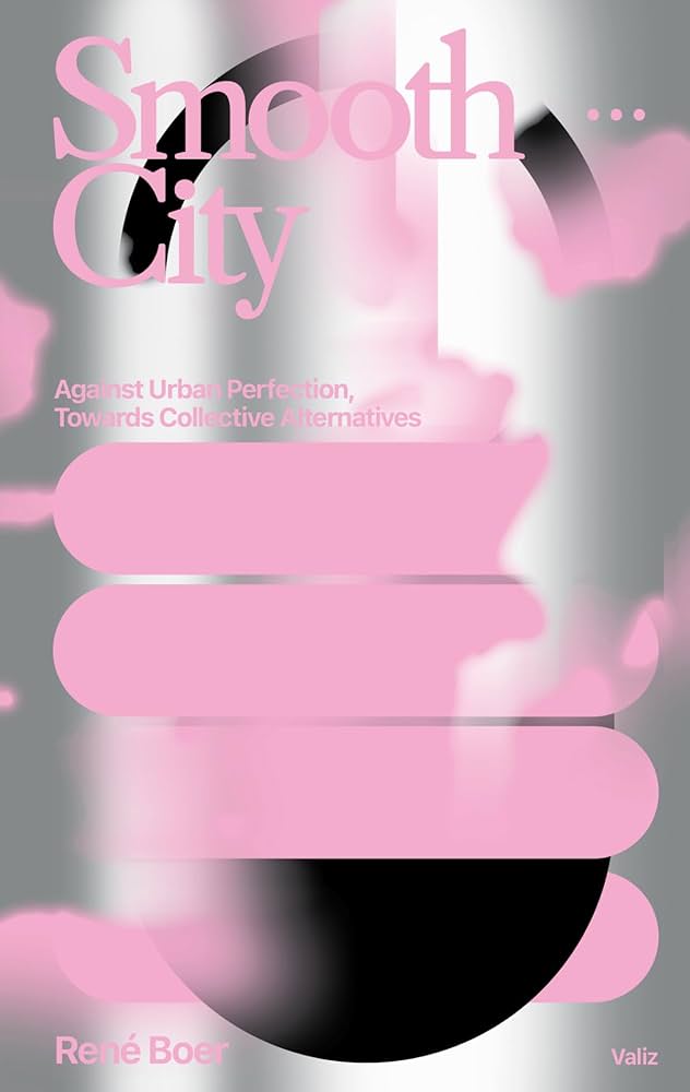 Smooth City: Against Urban Perfection, Towards Collective Alternatives - 61k0BPYhRnL._AC_UF1000_1000_QL80