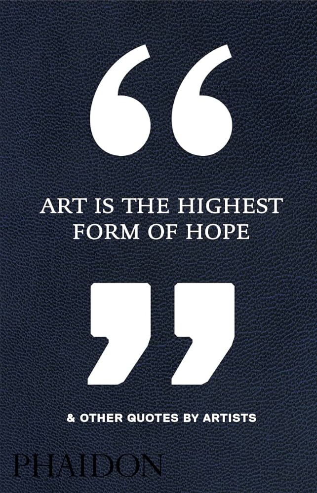 Art Is the Highest Form of Hope & Other Quotes by Artists - 71clTRHru4L._AC_UF1000_1000_QL80