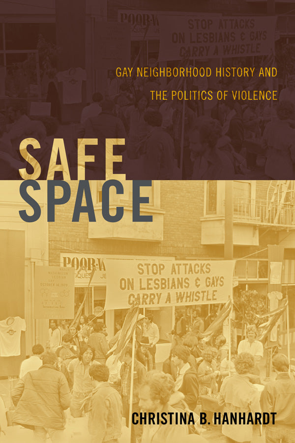 Safe Space: Gay Neighborhood History and the Politics of Violence - 978-0-8223-5470-3_pr
