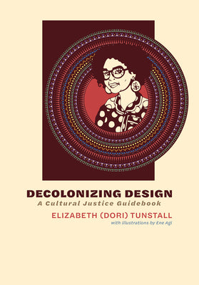 Decolonizing Design: A Cultural Justice Guidebook - 9780262047692