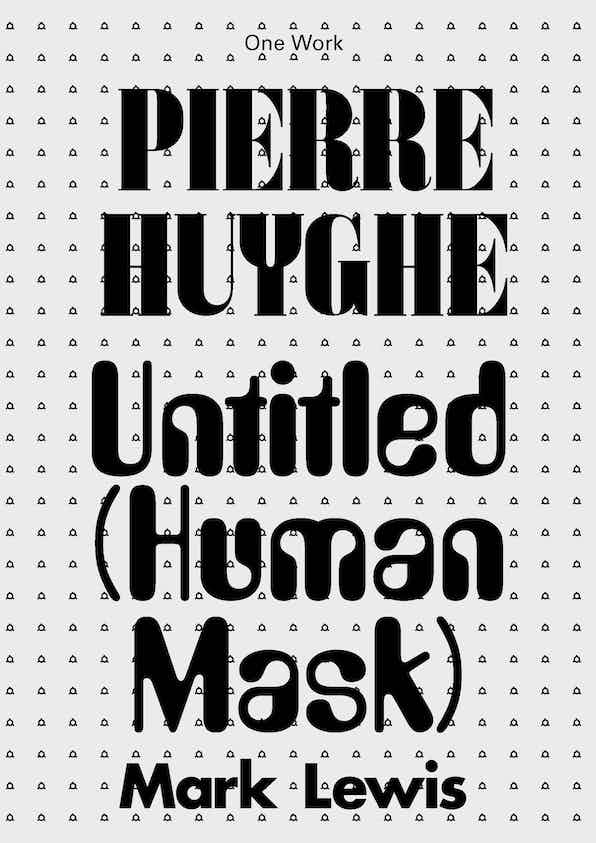 Pierre Huyghe - Untitled (Human Mask) - 9781846382130