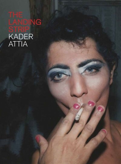 Kader Attia: The Landing Strip - 9781853323683