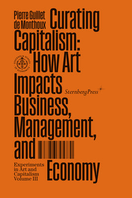 Curating Capitalism: How Art Impacts Business, Management, and Economy - 9781915609199
