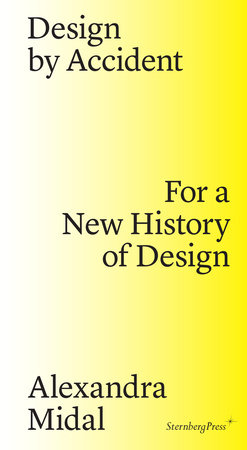 Design by Accident: For a New History of Design - 9783956791437