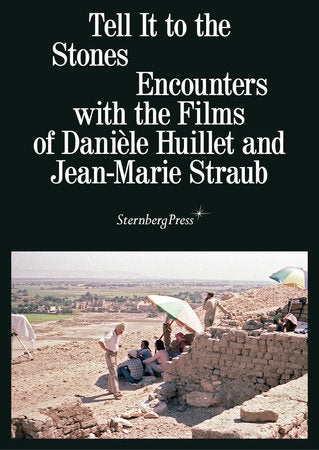 Tell It to the Stones: Encounters with the Films of Danièle Huillet and Jean-Marie Straub - 9783956795329