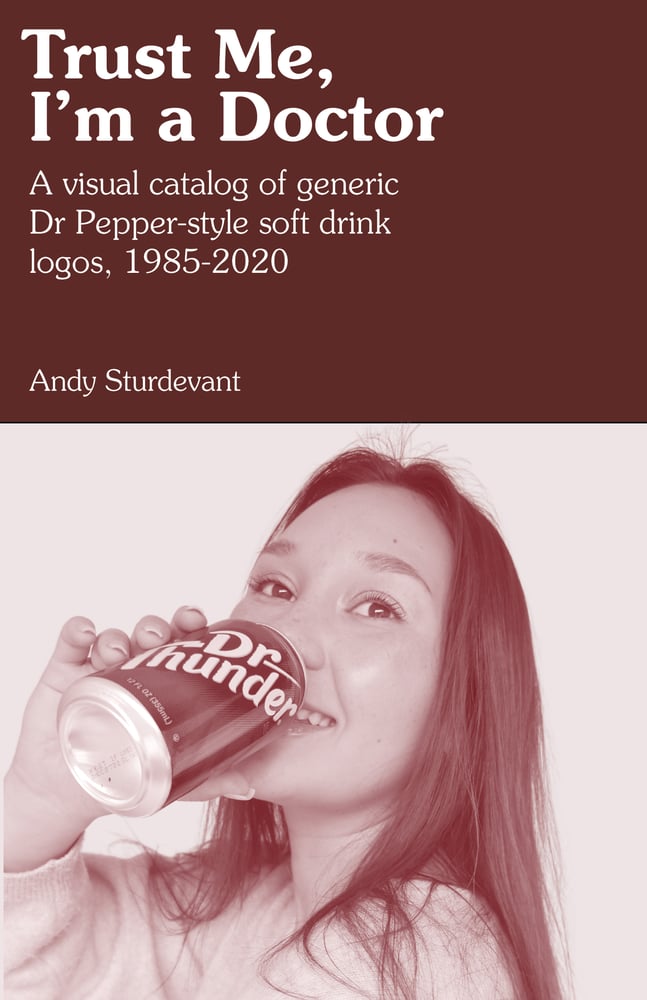 Trust Me, I'm a Doctor: A Visual Catalog of Generic Dr Pepper-Style Soft Drink Logos, 1995-2020 - Doctors_cover
