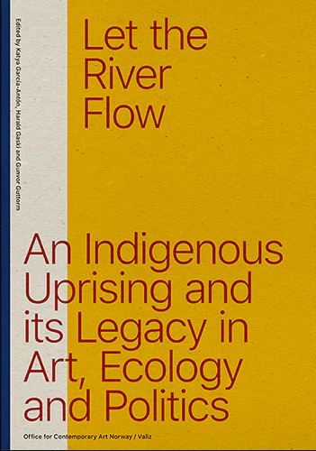Let the River Flow: An Eco-Indigenous Uprising and Its Legacies in Art and Politics - lethte