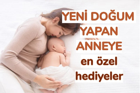 yeni doğum yapan anneye ne alınır