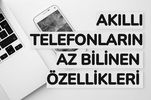 akıllı telefonların özellikleri