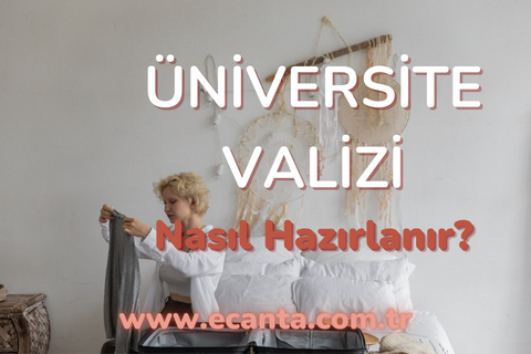 üniversite valizi nasıl hazırlanır