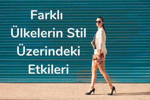 Farklı Ülkelerin Stil Üzerindeki Etkileri