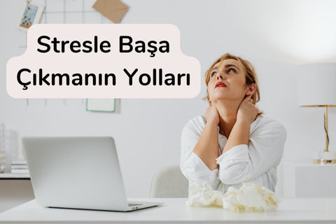 Stresle Başa Çıkmanın Yolları