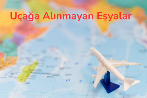 Uçağa Alınmayan Eşyalar