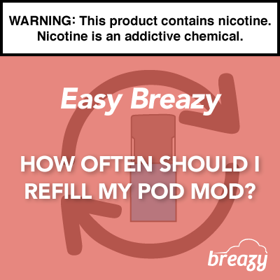 
    How Often Should I Refill My Pod Mod – Breazy
  