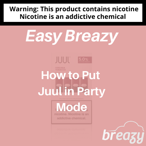 
    2 Ways To Put Juul In Party Mode - Ultimate Guide – Breazy
  