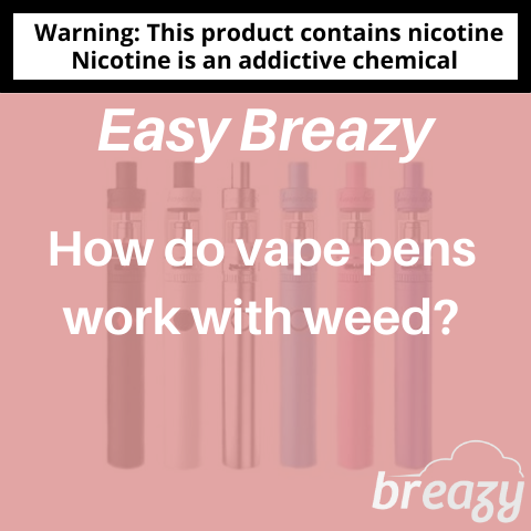 How do vape pens work with weed