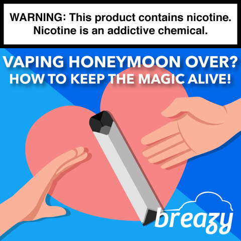 Vaping Honeymoon Over? How to Keep the Magic Alive