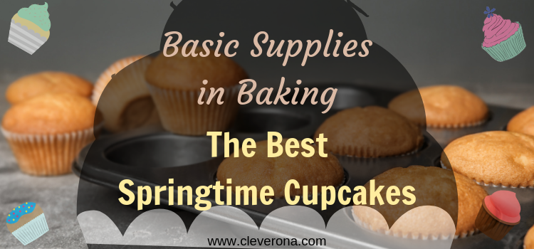 Basic Supplies in Baking The Best Springtime Cupcakes