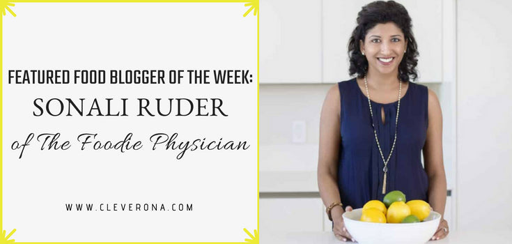 Featured Food Blogger of the Month: Sonali Ruder of The Foodie Physician