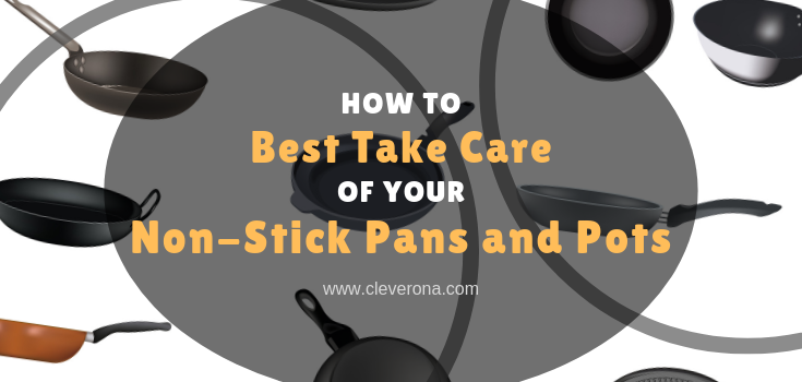 How To Best Take Care of Your Non-Stick Pans and Pots